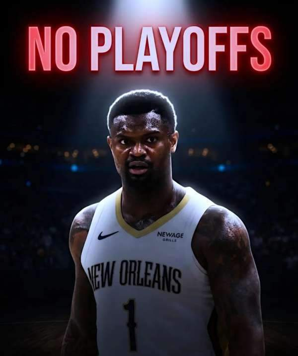 锡安七年季后赛梦碎 鹈鹕困局折射天赋与现实的